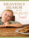 Heavenly Humor for the Mother's Soul (eBook): 75 Bliss-Filled Inspirational Readings